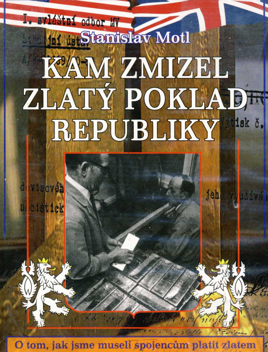 Kam zmizel zlatý poklad republiky? O tom, jak jsme museli spojencům platit zlatem za to, že naši vojáci mohli po jejich boku umírat ve válce proti Hitlerovi