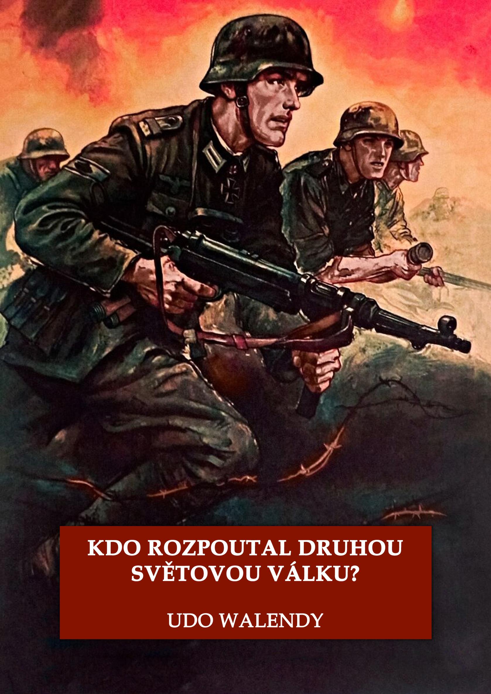 Kdo rozpoutal druhou světovou válku? Pravda pro válkou rozvrácený svět